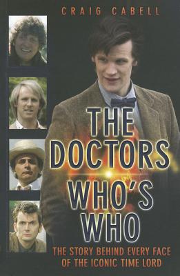 The Doctors Who's Who: The Story Behind Every Face of the Iconic Time Lord - Cabell, Craig