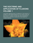 The Doctrine and Application of Fluxions: Containing (Besides What Is Common to the Subject) a Number of New Improvements in the Theory, and the Solution of a Variety of New and Very Interesting Problems in Different Branches of Mathematics, Volume 2