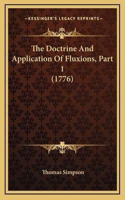 The Doctrine and Application of Fluxions, Part 1 (1776) - Simpson, Thomas