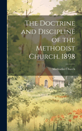 The Doctrine and Discipline of the Methodist Church. 1898