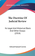 The Doctrine Of Judicial Review: Its Legal And Historical Basis And Other Essays (1914)