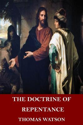 The Doctrine of Repentance - Watson, Thomas, Sir