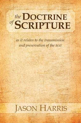 The Doctrine of Scripture: As it relates to the transmission and preservation of the text - Harris, Jason