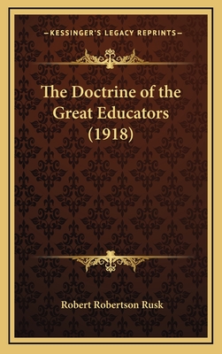 The Doctrine of the Great Educators (1918) - Rusk, Robert Robertson