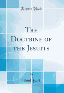 The Doctrine of the Jesuits (Classic Reprint)