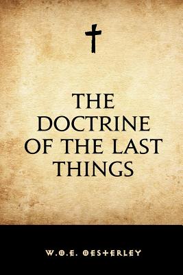 The Doctrine of the Last Things - Oesterley, W O E