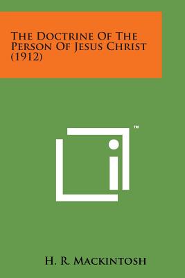 The Doctrine of the Person of Jesus Christ (1912) - Mackintosh, H R