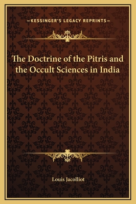 The Doctrine of the Pitris and the Occult Sciences in India - Jacolliot, Louis