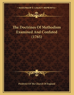 The Doctrines of Methodism Examined and Confuted (1765) - Presbyter of the Church of England