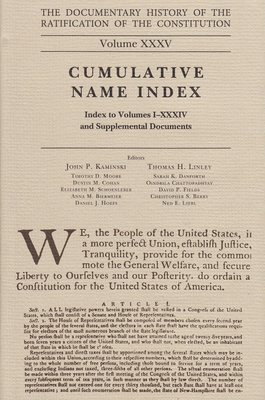 The Documentary History of the Ratification of the Constitution, Volume 35: Cumulative Name Index, No. 1 Volume 35 - Kaminski, John P (Editor), and Linley, Thomas H (Editor), and Moore, Timothy D (Editor)