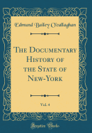 The Documentary History of the State of New-York, Vol. 4 (Classic Reprint)