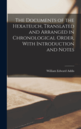 The Documents of the Hexateuch, Translated and Arranged in Chronological Order, With Introduction and Notes