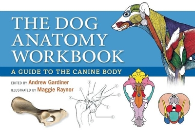 The Dog Anatomy Workbook: A Guide to the Canine Body - Gardiner, Andrew (Editor)