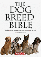 The Dog Breed Bible: Descriptions and Photos of Every Breed Recognized by the AKC - Coile, D Caroline, PhD