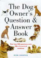 The Dog Owner's Question and Answer Book: Your 300 Top Questions with 100s of Practical Answers - Viner, Bradley