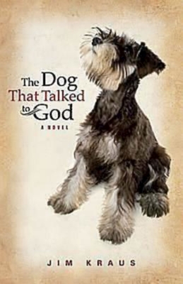 The Dog That Talked to God - Kraus, Jim