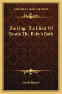 The Dog; The Elixir of Youth; The Baby's Bath