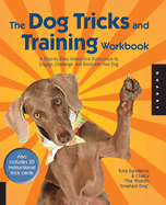 The Dog Tricks and Training Workbook: A Step-By-Step Interactive Curriculum to Engage, Challenge, and Bond with Your Dogvolume 2