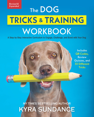 The Dog Tricks and Training Workbook, Revised and Expanded: A Step-By-Step Interactive Curriculum to Engage, Challenge, and Bond with Your Dog - Sundance, Kyra
