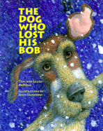 The Dog Who Lost His Bob - McNeal, Tom, and Grant, Christy (Editor), and McNeal, Laura