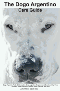 The Dogo Argentino Care Guide. Dogo Argentino Facts & Information: Dogo Argentino Temperament, Breeders, Dog Price, Adoption, Breed Standard, Weight, Health, Rescue, and More