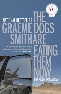 The Dogs Are Eating Them Now: Our War in Afghanistan - Smith, Graeme