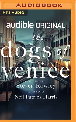 The Dogs of Venice - Rowley, Steven, and Harris, Neil Patrick (Read by)