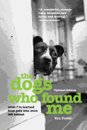 The Dogs Who Found Me: What I've Learned From Pets Who Were Left Behind