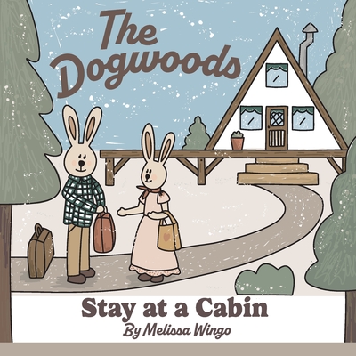 The Dogwoods Stay at a Cabin: A cute story about adorable animals going on a trip - Wingo, Melissa