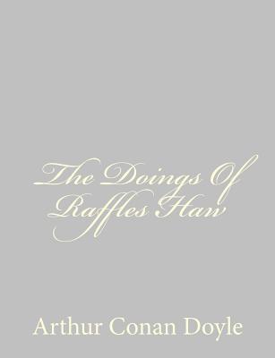 The Doings Of Raffles Haw - Doyle, Arthur Conan, Sir