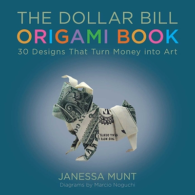 The Dollar Bill Origami Book: 30 Designs That Turn Money Into Art - Munt, Janessa