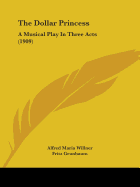 The Dollar Princess: A Musical Play In Three Acts (1909)