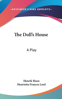 The Doll's House: A Play - Ibsen, Henrik, and Lord, Henrietta Frances (Translated by)