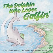 The Dolphin Who Loves Golfin': Volume 1