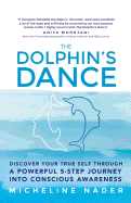 The Dolphin's Dance: Discover Your True Self Through a Powerful 5 Step Journey Into Conscious Awareness