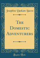 The Domestic Adventurers (Classic Reprint)