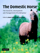 The Domestic Horse: The Origins, Development and Management of Its Behaviour