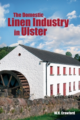 The Domestic Linen Industry in Ulster - Crawford, W. H.