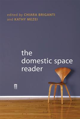 The Domestic Space Reader - Briganti, Chiara (Editor), and Mezei, Kathy (Editor)