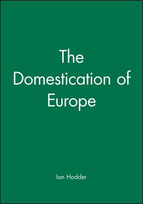 The Domestication of Europe - Hodder, Ian