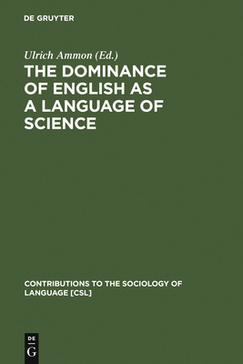 The Dominance of English as a Language of Science - Ammon, Ulrich (Editor)