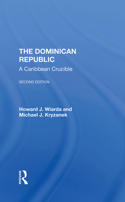 The Dominican Republic: A Caribbean Crucible, Second Edition - Wiarda, Howard J., and Kryzanek, Michael J