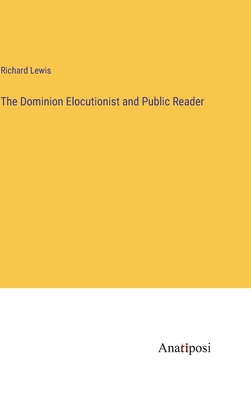 The Dominion Elocutionist and Public Reader - Lewis, Richard