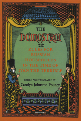 The Domostroi: Rules for Russian Households in the Time of Ivan the Terrible - Pouncy, Carolyn Johnston (Editor)