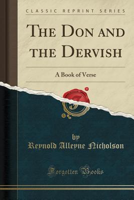 The Don and the Dervish: A Book of Verse (Classic Reprint) - Nicholson, Reynold Alleyne