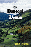 The Donegal Woman: Hired Out at Twelve. Raped and Abused. Margaret Fought Back and Created a Life for Herself and Her Children. This Irish Heroine Brought to Their Lives Not Only Survival But Joy. a Compelling Story, Told with Rare Tenderness and Power.