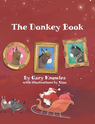 The Donkey Book: A Children's Christmas Tale - Chang, Zixiao, and Knowles, Gary