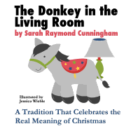 The Donkey in the Living Room: A Tradition That Celebrates the Real Meaning of Christmas - Cunningham, Sarah Raymond
