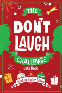 The Don't Laugh Challenge - Stocking Stuffer Edition: The Lol Joke Book Contest for Boys and Girls Ages 6, 7, 8, 9, 10, and 11 Years Old - A Stocking Stuffer Gift for Kids