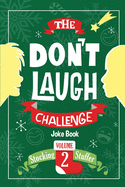 The Don't Laugh Challenge - Stocking Stuffer Edition Vol. 2: The LOL Joke Book Contest for Boys and Girls Ages 6, 7, 8, 9, 10, and 11 Years Old - A Stocking Stuffer Goodie for Kids